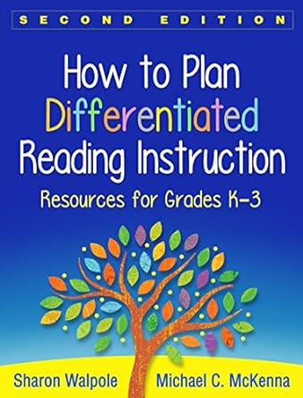 How to Plan Differentiated Reading Instruction: Resources for Grades K-3 - Second Edition by Sharon Walpole and Michael C. McKenna