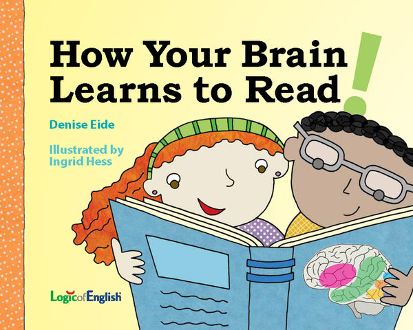 How Your Brain Learns to Read! by Denise Eide