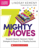 7 Mighty Moves: Researched-Backed, Classroom-Tested Strategies to Ensure K-to-3 Reading Success. By Lindsay Kemeny