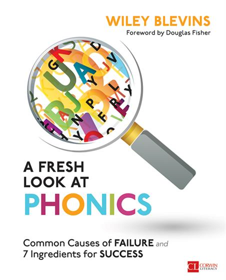 A Fresh Look at Phonics, Grades K-2 Common Causes of Failure and 7 Ingredients for Success