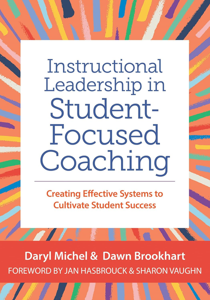 Instructional Leadership in Student-Focused Coaching: Creating Effective Systems to Cultivate Student Success