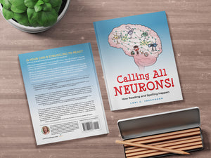 Calling All Neurons!: How Reading and Spelling Happen by Lori Josephson