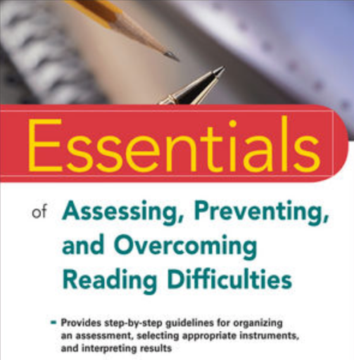 Essentials of Assessing, Preventing and Overcoming Reading Difficulties by David A. Kilpatrick, Ph.D.