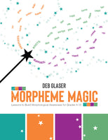 Morpheme Magic: Lessons to Build Morphological Awareness for Grades 4-12