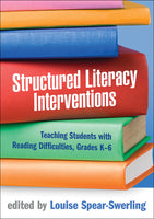 Structured Literacy Interventions Teaching Students with Reading Difficulties, Grades K-6  by Louise Spear-Swerling