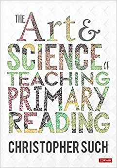 The Art and Science of Teaching Primary Reading by Christopher Such