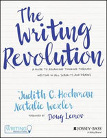 The Writing Revolution: A Guide to Advancing Thinking Through Writing in All Subjects and Grades by Judith C. Hochman and Natalie Wexler